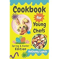 Cookbook for Young Chefs: Spring & Easter Edition: 100+ Easy Recipes for Budding Cooks and Happy Families Cookbook for Young Chefs: Spring & Easter Edition: 100+ Easy Recipes for Budding Cooks and Happy Families Paperback Kindle Hardcover