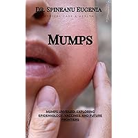 Mumps Unveiled: Exploring Epidemiology, Vaccines, and Future Frontiers (Medical care and health) Mumps Unveiled: Exploring Epidemiology, Vaccines, and Future Frontiers (Medical care and health) Kindle Paperback
