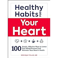 Healthy Habits for Your Heart: 100 Simple, Effective Ways to Lower Your Blood Pressure and Maintain Your Heart's Health (Healthy Habits Series) Healthy Habits for Your Heart: 100 Simple, Effective Ways to Lower Your Blood Pressure and Maintain Your Heart's Health (Healthy Habits Series) Paperback Kindle