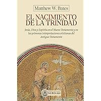 El nacimiento de la Trinidad:: Jesús, Dios y Espíritu en el Nuevo Testamento y en las primeras interpretaciones cristianas del Antiguo Testamento (Spanish Edition)
