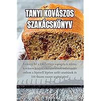 Tanyi Kovászos Szakácskönyv (Hungarian Edition)