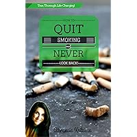 How To Quit Smoking And Never Look Back: Everything nobody ever told you about how to successfully quit smoking! How To Quit Smoking And Never Look Back: Everything nobody ever told you about how to successfully quit smoking! Kindle