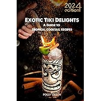 Exotic Tiki Cocktails: A Modern Bartender's Guide to Tropical Mixology - Dive into Rum History, Easy Recipes, and Vintage Glassware for Your Ultimate Beach Party Bliss Experience! Exotic Tiki Cocktails: A Modern Bartender's Guide to Tropical Mixology - Dive into Rum History, Easy Recipes, and Vintage Glassware for Your Ultimate Beach Party Bliss Experience! Kindle Paperback