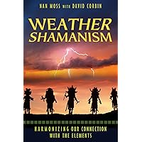 Weather Shamanism: Harmonizing Our Connection with the Elements Weather Shamanism: Harmonizing Our Connection with the Elements Paperback Kindle