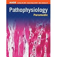Paramedic: Pathophysiology: Pathophysiology (AAOS Paramedic) Paramedic: Pathophysiology: Pathophysiology (AAOS Paramedic) Paperback