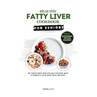 Healthy Fatty Liver Cookbook For Seniors: 20 Tasty Recipes To Help Detox And Cleanse Liver And Lose Weight (Cooking for Optimal Health 30) Healthy Fatty Liver Cookbook For Seniors: 20 Tasty Recipes To Help Detox And Cleanse Liver And Lose Weight (Cooking for Optimal Health 30) Kindle Paperback