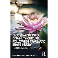 Blossoming Into Disability Culture Following Traumatic Brain Injury: The Lotus Arising (ISSN) Blossoming Into Disability Culture Following Traumatic Brain Injury: The Lotus Arising (ISSN) Kindle Hardcover Paperback