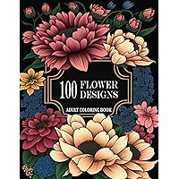 FLOWER COLORING BOOK: 100 Beautiful Botanical Designs for Adults. Perfect Gift For Nature Lovers , Women and Seniors For Stress Relief and Relaxation.