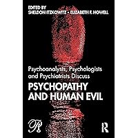 Psychoanalysts, Psychologists and Psychiatrists Discuss Psychopathy and Human Evil (Psychoanalysis in a New Key Book Series) Psychoanalysts, Psychologists and Psychiatrists Discuss Psychopathy and Human Evil (Psychoanalysis in a New Key Book Series) Paperback Kindle Hardcover