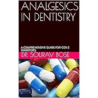 ANALGESICS IN DENTISTRY: A COMPREHENSIVE GUIDE FOR COX-2 INHIBITORS ANALGESICS IN DENTISTRY: A COMPREHENSIVE GUIDE FOR COX-2 INHIBITORS Kindle Paperback