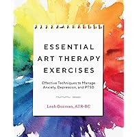 Essential Art Therapy Exercises: Effective Techniques to Manage Anxiety, Depression, and PTSD Essential Art Therapy Exercises: Effective Techniques to Manage Anxiety, Depression, and PTSD Paperback Kindle Spiral-bound