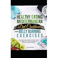 The Complete Guide To The Mediterranean Diet and Exercises For Beginners.: In this book you get everything to know about the Mediterranean diet, ... also body weight callisthenics & exercises.