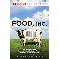 Food, Inc.: A Participant Guide: How Industrial Food is Making Us Sicker, Fatter, and Poorer-And What You Can Do About It Food, Inc.: A Participant Guide: How Industrial Food is Making Us Sicker, Fatter, and Poorer-And What You Can Do About It Paperback Kindle Digital