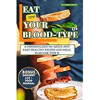 Eat For your Blood type: A Personalized 40+ Quick and Easy Healthy Recipes And Meal Plan for Type O