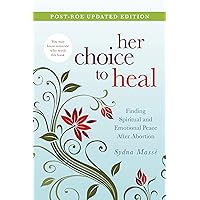 Her Choice to Heal: Finding Spiritual and Emotional Peace After Abortion Her Choice to Heal: Finding Spiritual and Emotional Peace After Abortion Kindle Paperback Hardcover