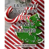 Easy and Delicious DIY Candy Recipes: Indulge in Irresistible Confections with Effortless Homemade Candy Recipes - Unleash Your Sweet Tooth at Home