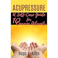 ACUPRESSURE: A Self-Care Guide for 10 Common Ailments (Pressure Points in the Human body) ACUPRESSURE: A Self-Care Guide for 10 Common Ailments (Pressure Points in the Human body) Audible Audiobook Kindle Paperback