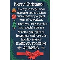 Merry Christmas It's easy to forget how awesome you are when surrounded by a great team of coworkers. Wishing you gifts of happiness and love this ... -For Office Employee Staff Appreciation Work
