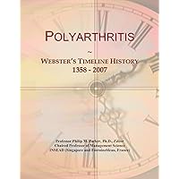 Polyarthritis: Webster's Timeline History, 1358 - 2007 Polyarthritis: Webster's Timeline History, 1358 - 2007 Paperback