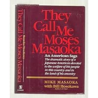 They Call Me Moses Masaoka: An American Saga They Call Me Moses Masaoka: An American Saga Hardcover