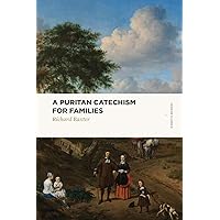 A Puritan Catechism for Families (Lexham Classics)