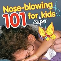 Nose Blowing 101 for Super Kids: When Little Noses Need Help Learning How Nose Blowing 101 for Super Kids: When Little Noses Need Help Learning How Paperback