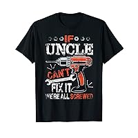 Mens If Uncle Can't Fix It We're All Screwed Father's Day T-Shirt