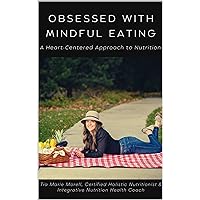 Obsessed With Mindful Eating: A Heart-Centered Approach to Nutrition Obsessed With Mindful Eating: A Heart-Centered Approach to Nutrition Kindle Paperback