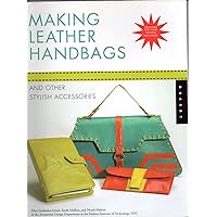 Making Leather Handbags and Other Stylish Accessories Making Leather Handbags and Other Stylish Accessories Paperback