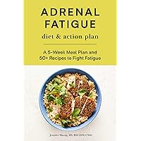 Adrenal Fatigue Diet & Action Plan: A 5-Week Meal Plan and 50+ Recipes to Fight Fatigue Adrenal Fatigue Diet & Action Plan: A 5-Week Meal Plan and 50+ Recipes to Fight Fatigue Paperback Kindle