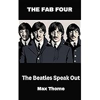 THE FAB FOUR: The Beatles Speak Out THE FAB FOUR: The Beatles Speak Out Kindle Paperback
