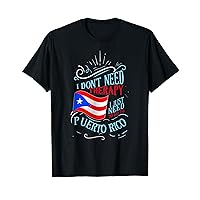 I Don't Need Therapy I Just Need To Go To Puerto Rico T-Shirt