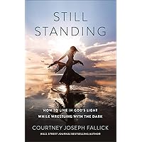 Still Standing: How to Live in God’s Light While Wrestling with the Dark Still Standing: How to Live in God’s Light While Wrestling with the Dark Paperback Kindle Audible Audiobook Hardcover Audio CD