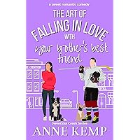 The Art of Falling in Love with Your Brother's Best Friend: A Sweet Opposites Attract Hockey RomCom (Sweetkiss Creek Series)