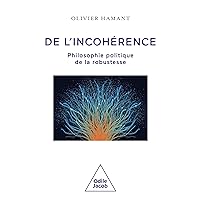 De l'incohérence: Philosophie politique de la robustesse (French Edition) De l'incohérence: Philosophie politique de la robustesse (French Edition) Kindle Paperback
