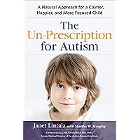 The Un-Prescription for Autism: A Natural Approach for a Calmer, Happier, and More Focused Child The Un-Prescription for Autism: A Natural Approach for a Calmer, Happier, and More Focused Child Paperback Audible Audiobook Kindle Audio CD