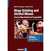 Binge Drinking and Alcohol Misuse Among College Students and Young Adults (Advances in Psychotherapy - Evidence-Based Practice Book 32) Binge Drinking and Alcohol Misuse Among College Students and Young Adults (Advances in Psychotherapy - Evidence-Based Practice Book 32) Kindle Paperback