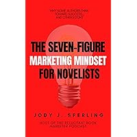 The Seven-Figure Marketing Mindset For Novelists The Seven-Figure Marketing Mindset For Novelists Kindle Paperback