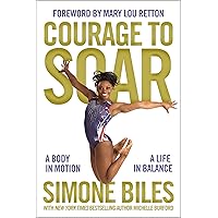 Courage to Soar: A Body in Motion, A Life in Balance Courage to Soar: A Body in Motion, A Life in Balance Hardcover Kindle Audible Audiobook Paperback Audio CD