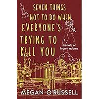 Seven Things Not to Do When Everyone's Trying to Kill You (The Tale of Bryant Adams) Seven Things Not to Do When Everyone's Trying to Kill You (The Tale of Bryant Adams) Paperback Kindle Audible Audiobook Hardcover