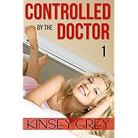 Controlled by the Doctor: Book One: A Humiliating Exhibitionist Medical Fetish Story Controlled by the Doctor: Book One: A Humiliating Exhibitionist Medical Fetish Story Kindle