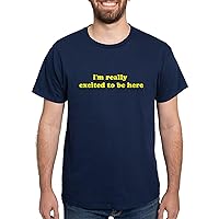 CafePress I'm Really Excited to Be Here Dark Graphic Shirt