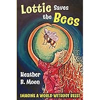 Lottie Saves the Bees: Imagine a world without bees! (Lottie Lovall: International Investigator)