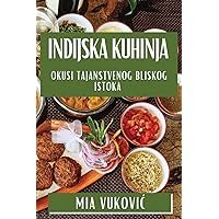 Indijska Kuhinja: Okusi Tajanstvenog Bliskog Istoka (Croatian Edition)