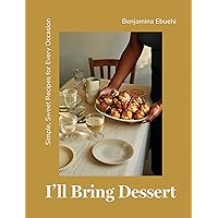 I'll Bring Dessert: Simple, Sweet Recipes for Every Occasion I'll Bring Dessert: Simple, Sweet Recipes for Every Occasion Hardcover Kindle