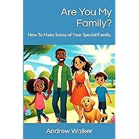 Are You My Family?: How To Make Sense of Your Special Family.