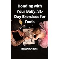 Bonding with Your Baby: 31-Day Exercise for Dads Bonding with Your Baby: 31-Day Exercise for Dads Kindle Paperback