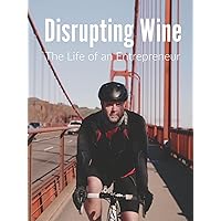 Disrupting Wine - The Life of an Entrepreneur