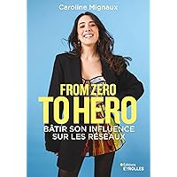 From zero to hero : bâtir son influence sur les réseaux From zero to hero : bâtir son influence sur les réseaux Paperback