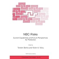 NBC Risks Current Capabilities and Future Perspectives for Protection (NATO Science Partnership Subseries: 1, 25) NBC Risks Current Capabilities and Future Perspectives for Protection (NATO Science Partnership Subseries: 1, 25) Hardcover Paperback